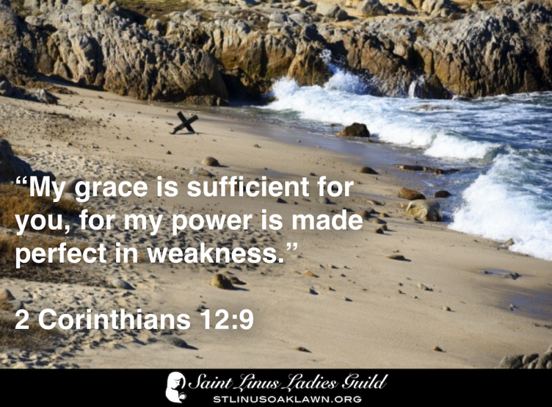 My grace is sufficient for you for my power is made perfect in weakness