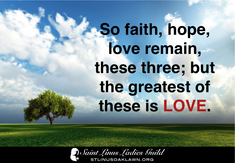 So faith hope and love remain these three but the greatest of these is love.