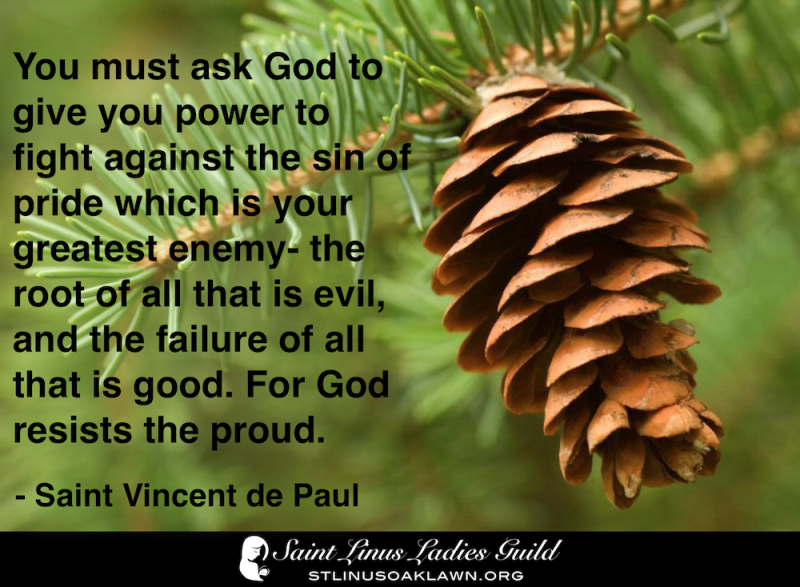 you must ask God to give you power to fight against the sin of pride which is your greatest enemy